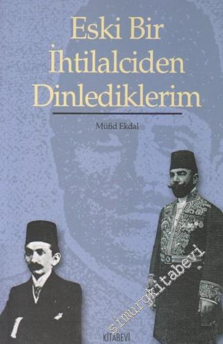 Eski Bir İhtilalciden Dinlediklerim