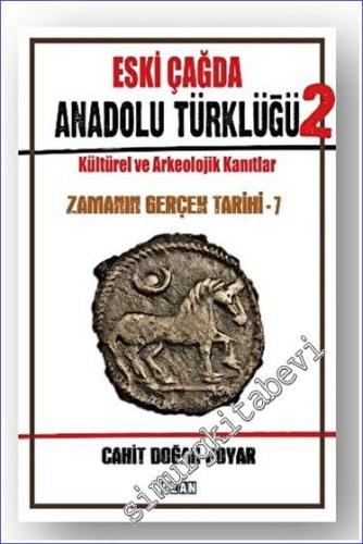 Eski Çağda Anadolu Türklüğü – 2  Kültürel ve Arkeolojik Kanıtlar - Zamanın Gerçek Tarihi - 7 -        2023