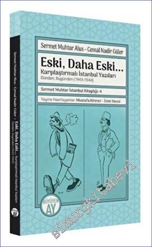 Eski Daha Eski - Karşılaştırmalı İstanbul Yazıları - Dünden Bugünden (1943 - 1944) -        2023