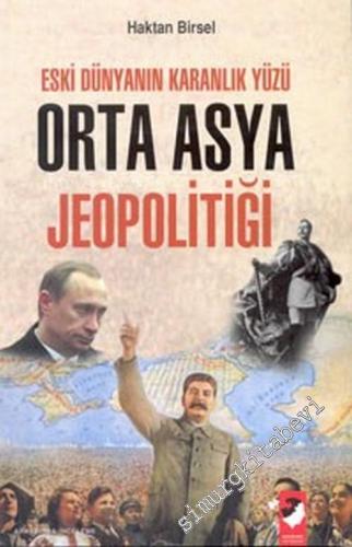 Eski Dünyanın Karanlık Yüzü Orta Asya Jeopolitiği -        2006