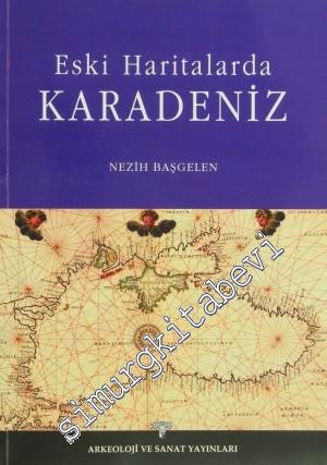 Eski Haritalarda Karadeniz - Bir Seçki Denemesi -        2009