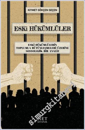 Eski Hükümlüler - Eski Hükümlülerin Toplumla Bütünleşmeleri Üzerine Sosyolojik Bir Analiz - 2021
