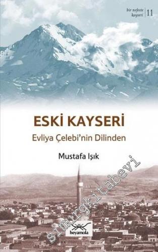 Eski Kayseri: Evliya Çelebi'nin Dilinden -
