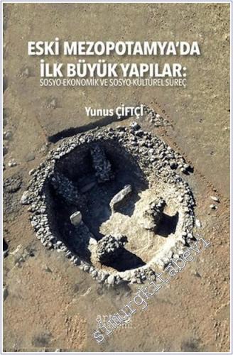 Eski Mezopotamya'da İlk Büyük Yapılar: Sosyo-Ekonomik ve Sosyo-Kültürel Süreç -        2025