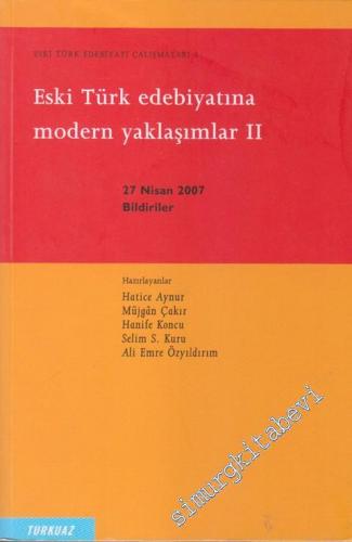 Eski Türk Edebiyatı Çalışmaları 3: Eski Türk Edebiyatına Modern Yaklaşımlar II: 27 Nisan 2007 Bildiriler -