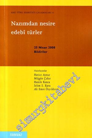 Eski Türk Edebiyatı Çalışmaları 4: Nazımdan Nesire Edebi Türler 25 Nisan 2008  - Bildiriler -
