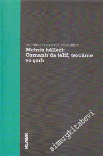 Eski Türk Edebiyatı Çalışmaları 9: Metnin Halleri: Osmanlı'da Telif, Tercüme ve Şerh  -