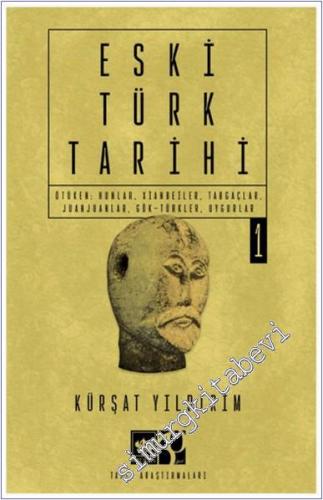 Eski Türk Tarihi - Cilt 1 : Ötüken: Hunlar Xianbeiler Tabgaçlar Juanjuanlar; Gök-Türkler Uygurlar -        2024