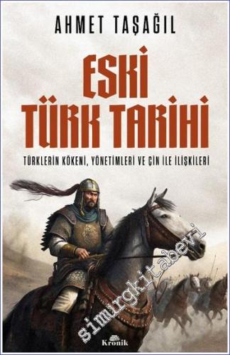 Eski Türk Tarihi Türklerin Kökeni, Yönetimleri ve Çin ile İlişkileri -