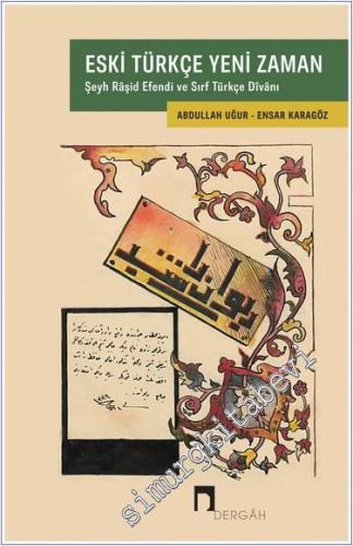 Eski Türkçe Yeni Zaman : Şeyh Râşid Efendi ve Sırf Türkçe Divanı -        2024