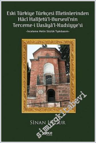 Eski Türkiye Türkçesi Metinlerinden Hacı Halifetü'l-Bursevi'nin Terceme-i Vasaya'l Kudsiyye'si - İnceleme Metin Sözlük Tıpkıbasım -        2022