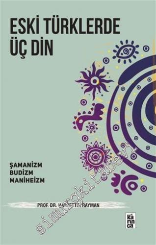 Eski Türklerde Üç Din: Şamanizm, Budizm, Maniheizm -