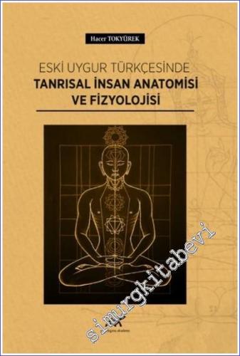 Eski Uygur Türkçesinde Tanrısal İnsan Anatomisi ve Fizyolojisi - 2022