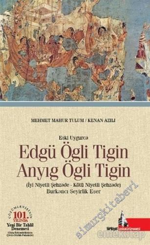 Eski Uygurca - Edgü Ögli Tigin : Anyıg Ögli Tigin = İyi Niyetli Şehzade - Kötü Niyetli Şehzade - Burkancı Seyirlik Eser -        2015