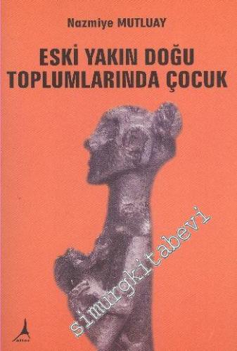Eski Yakın Doğu Toplumlarında Çocuk -        2010