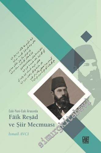 Eski Yeni Eski Arasında Faik Reşad ve Şiir Mecmuası -