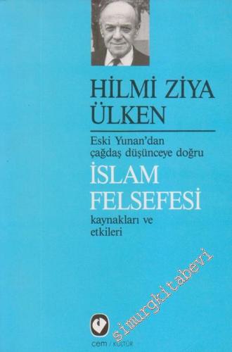 Eski Yunan'dan Çağdaş Düşünceye Doğru İslam Felsefesi Kaynakları ve Etkileri -