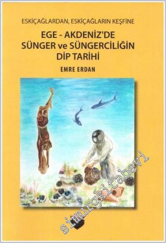 Eskiçağlardan Eskiçağların Keşfine Ege : Akdeniz'de Sünger ve Süngerciliğin Dip Tarihi -        2019