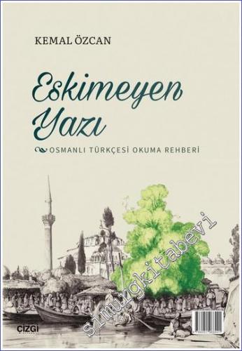 Eskimeyen Yazı Osmanlı Türkçesi Okuma Rehberi - 2022
