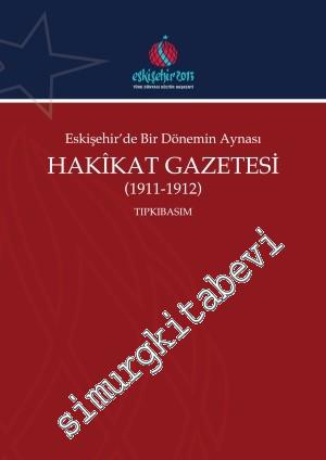 Eskişehir'de Bir Dönemin Aynası Hakikat Gazetesi 1911 - 1912 TIPKIBASIM -