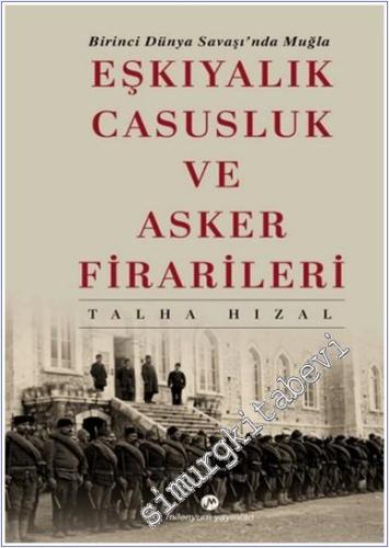 Eşkıyalık Casusluk ve Asker Firarileri : Birinci Dünya Savaşında Muğla -        2025