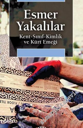 Esmer Yakalılar: Kent, Sınıf, Kimlik ve Kürt Emeği -