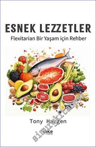 Esnek Lezzetler - Flexitarian Bir Yaşam için Rehber - 2023