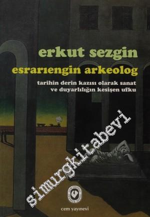 Esrarıengin Arkeolog: Tarihin Derin Kazısı Olarak Sanat ve Duyarlılığın Kesişen Ufku -