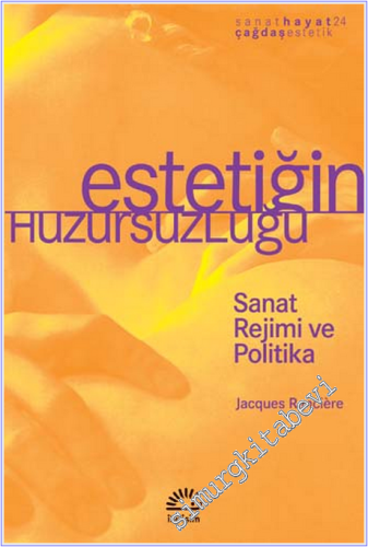 Estetiğin Huzursuzluğu : Sanat Rejimi ve Politika -