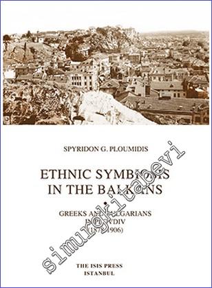 Ethnic Symbiosis in the Balkans : Greeks and Bulgarians in Plovdiv (1878-1906) -        2016