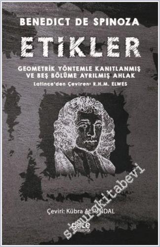Etikler : Geometrik Yöntemle Kanıtlanmış ve Beş Bölüme Ayrılmış Ahlak -        2020