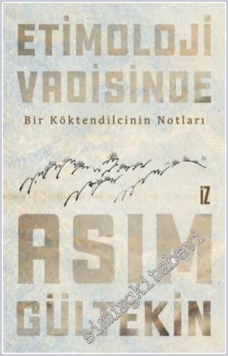 Etimoloji Vadisinde : Bir Köktendilcinin Notları -        2024