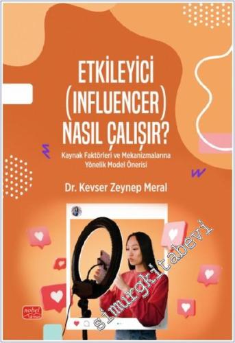 Etkileyici (Influencer) Nasıl Çalışır : Kaynak Faktörleri ve Mekanizmalarına Yönelik Model Önerisi -        2025