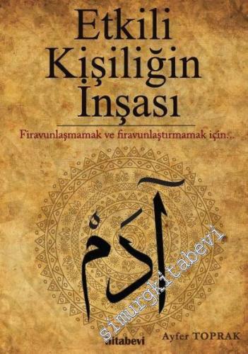 Etkili Kişiliğin İnşası: Firavunlaşmamak ve Firavunlaştırmamak İçin -