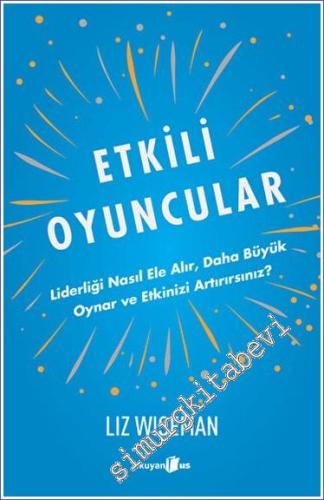 Etkili Oyuncular - Liderliği Nasıl Ele Alır, Daha Büyük Oynar ve Etkinizi Artırırsınız -        2023