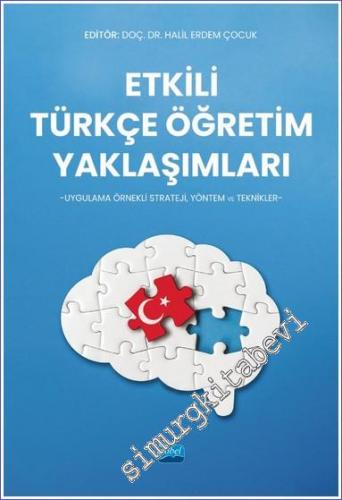 Etkili Türkçe Öğretim Yaklaşımları - Uygulama Örnekli Strateji Yöntem ve Teknikler -        2022