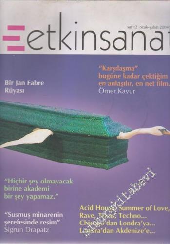 Etkin Sanat Dergisi - Dosya: “Karşılama” Bugüne Kadar Çektiğim En Anlaşılır, En Net Film: Ömer Kavur - Bir Jan Fabre Rüyası - “Hiçbir Şey Olmayacak Birine Akademi Bir Şey Yapamaz” - “Susmuş Minarenin ŞErefesinde Resim”: Sigrun Drapatz - Acid House, Summer