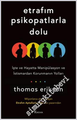 Etrafım Psikopatlarla Dolu: İşte ve Hayatta Manipülasyon ve İstismardan Korunmanın Yolları -        2024