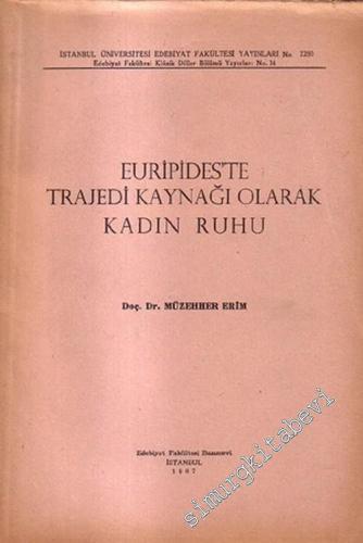 Euripides'te Trajedi Kaynağı Olarak Kadın Ruhu -        1967