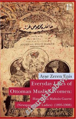 Everyday Lives of Ottoman Muslim Women: Hanımlara Mahsûs Gazete (Newspaper for Ladies) 1895 - 1908 -