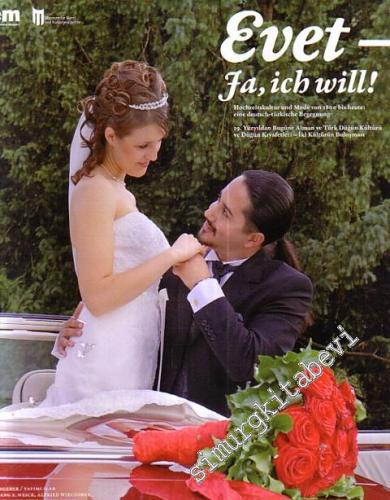 Evet = Ja, icb will ! = Hochzeitskultur und Mode von 1800 bis heute: eine deutsch - türkische Begegnung: 19. Yüzyıldan Bugüne Alman ve Türk Düğün Kültürü ve Düğün Kıyafetleri - İki Kültürün Buluşması -