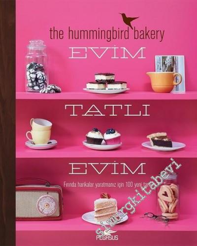 Evim Tatlı Evim: Fırında Harikalar Yaratmanız İçin 100 Yeni Tarif -