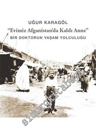 Evimiz Afganistan'da Kaldı Anne: Bir Doktorun Yaşam Yolculuğu -