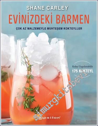 Evinizdeki Barmen: Çok Az Malzemeyle Muhteşem Kokteyller - Kolay Uygulanabilir 175 Kokteyl -        2024