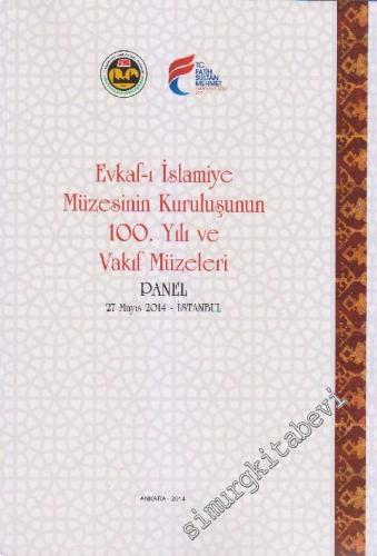 Evkaf-ı İslâmiye Müzesinin Kuruluşunun 100. Yılı ve Vakıf Müzeleri ( P