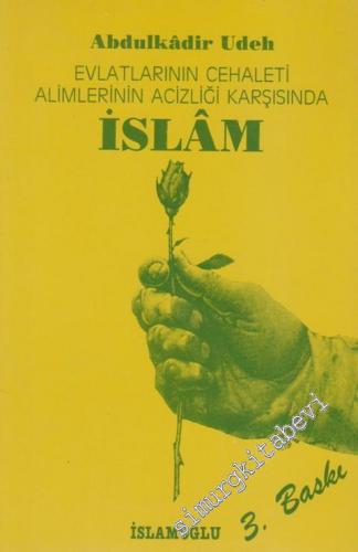 Evlatlarının Cehaleti Alimlerinin Acizliği Karşısında İslam -