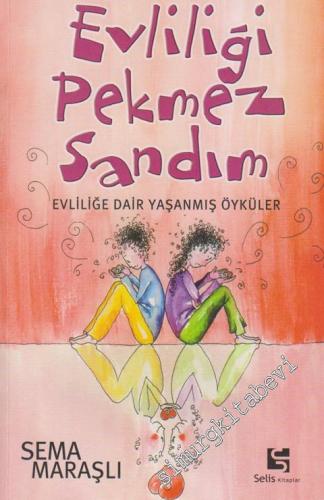 Evliliği Pekmez Sandım: Evliliğe Dair Yaşanmış Öyküler -