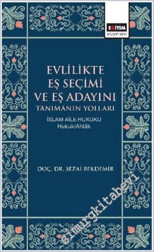Evlilikte Eş Seçimi ve Eş Adayını Tanımanın Yolları : İslam Aile Hukuku - Hukuk/Ahlâk -        2025