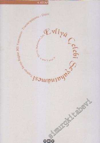Evliya Çelebi Seyahatnamesi Cilt 4: Evliya Çelebi b. Derviş Mehemmed Zılli 4. Kitap: Topkapı Sarayı Kütüphanesi Bağdat 305 Yazmanın Transkripsiyonu - Dizini  -        2001