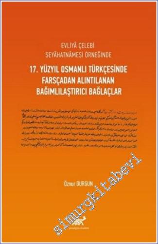 Evliya Çelebi Seyahatnamesi Örneğinde 17. Yüzyıl Osmanlı Türkçesinde Farsçadan Alıntılanan Bağımlılaştırıcı Bağlaçlar -        2023